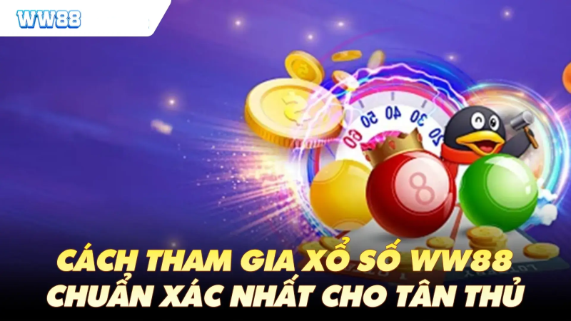 Hướng dẫn chi tiết cách tham gia xổ số WW88